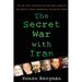 The Secret War with Iran: The 30-Year Clandestine Struggle Against the World's Most Dangerous Terrorist Power