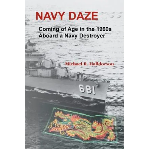 Navy Daze: Coming of Age in the 1960s Aboard a Navy Destroyer