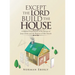 Except the Lord Build the House: A Biblical Examination of the Return of Jesus Christ and the Rapture of His Church