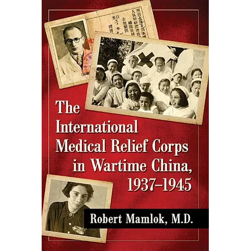 The International Medical Relief Corps in Wartime China, 1937-1945
