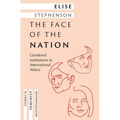 The Face of the Nation: Gendered Institutions in International Affairs