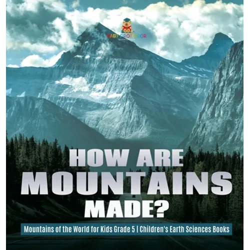How Are Mountains Made? Mountains of the World for Kids Grade 5 Children's Earth Sciences Books