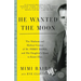 He Wanted the Moon: The Madness and Medical Genius of Dr. Perry Baird, and His Daughter's Quest to Know Him