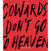 Cowards Don't Go to Heaven: The Scribblings of a Lost Creative Soul Who Found Paradise