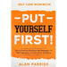 Self Care workbook: PUT YOURSELF FIRST! - How To Practice Emotional Self-Regulation To Fight Depression, Anxiety, Panic, and Worry