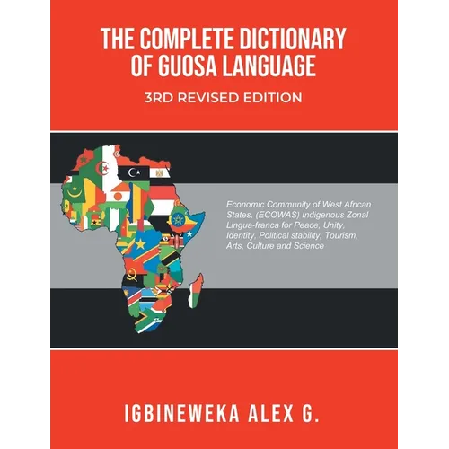 The Complete Dictionary of Guosa Language 3rd Revised Edition: A West African (ECOWAS) indigenous zonal Lingua-franca evolution for Peace, Unity, Iden