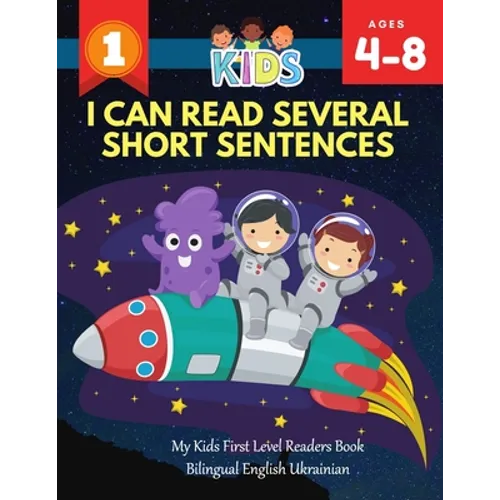 I Can Read Several Short Sentences. My Kids First Level Readers Book Bilingual English Ukrainian: 1st step teaching your child to read 100 easy lesson