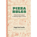 Pizza Rules: A Quick-Start Guide to Making Pizza at Home