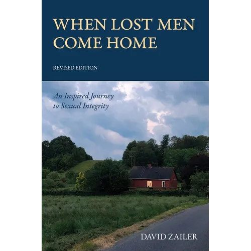 When Lost Men Come Home: An Inspired Journey to Sexual Integrity