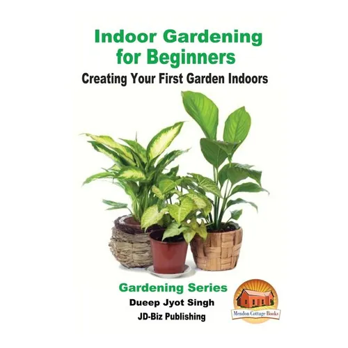 Indoor Gardening for Beginners - Creating Your First Garden Indoors