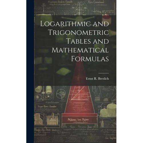 Logarithmic and Trigonometric Tables and Mathematical Formulas