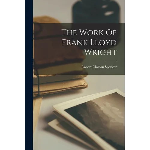 The Work Of Frank Lloyd Wright