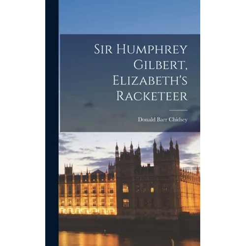 Sir Humphrey Gilbert, Elizabeth's Racketeer