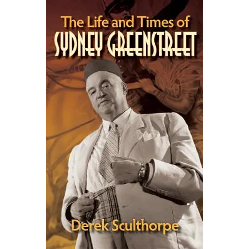 The Life and Times of Sydney Greenstreet (hardback)
