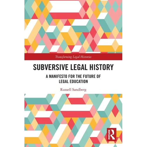Subversive Legal History: A Manifesto for the Future of Legal Education