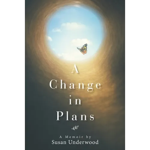 A Change in Plans: A Memoir by Susan Underwood
