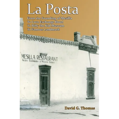 La Posta: From the Founding of Mesilla, to Corn Exchange Hotel, to Billy the Kid Museum, to Famous Landmark
