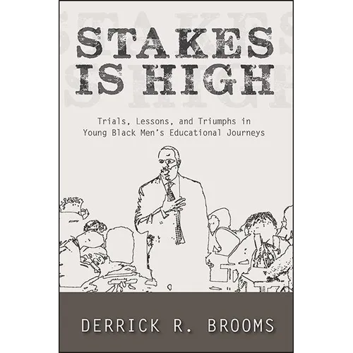 Stakes Is High: Trials, Lessons, and Triumphs in Young Black Men's Educational Journeys
