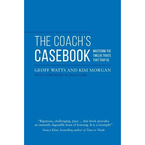 The Coach's Casebook: Mastering The Twelve Traits That Trap Us