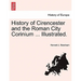 History of Cirencester and the Roman City Corinium ... Illustrated.