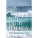 Not Quite Ithaka: Encounters on the Way: A Memoir