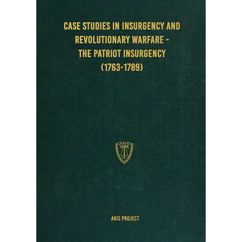 Case Studies in Insurgency and Revolutionary Warfare - The Patriot Insurgency (1763-1789)