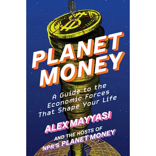 Planet Money: A Guide to the Economic Forces That Shape Your Life