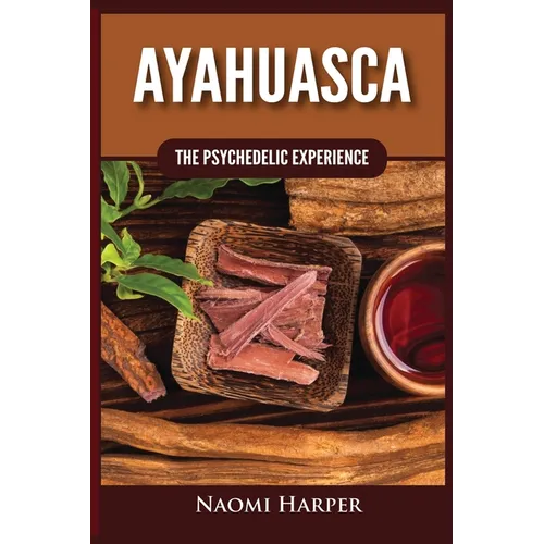 Ayahuasca: The Psychedelic Experience