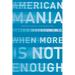American Mania: When More Is Not Enough