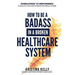 How to Be a Badass in a Broken Healthcare System
