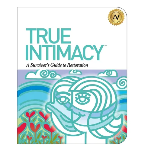 True Intimacy: A Survivor's Guide to Restoration