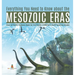 Everything You Need to Know about the Mesozoic Eras Eras on Earth Science Book for 3rd Grade Children's Earth Sciences Books