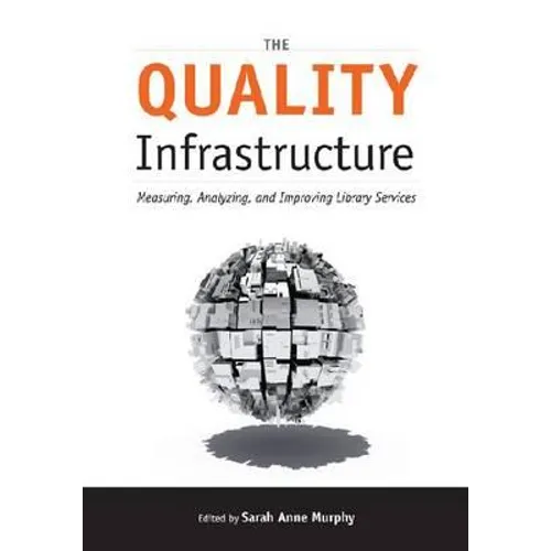 The Quality Infrastructure: Measuring, Analyzing, and Improving Library Services