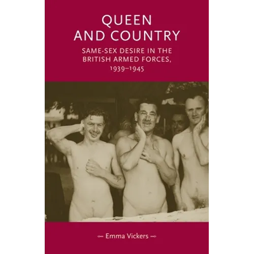 Queen and Country: Same-Sex Desire in the British Armed Forces, 1939-45