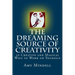 The Dreaming Source of Creativity: 30 Creative and Magical Ways to Work on Yourself