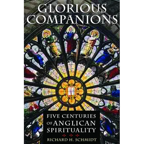 Glorious Companions: Five Centuries of Anglican Spirituality