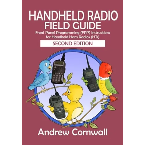 Handheld Radio Field Guide: Front Panel Programming (FPP) Instructions for Handheld Ham Radios (HTs)