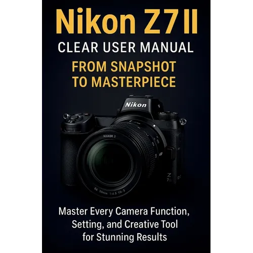 Nikon Z7 II Clear User Manual From Snapshot to Masterpiece