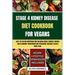 Stage 4 Kidney Disease Diet Cookbook for Vegans: Easy-to-follow nutritious and delicious Renal Friendly Recipes Low in Sodium, Phosphorus and Potassiu