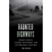 Haunted Highways: Spooky Stories, Strange Happenings, and Supernatural Sightings