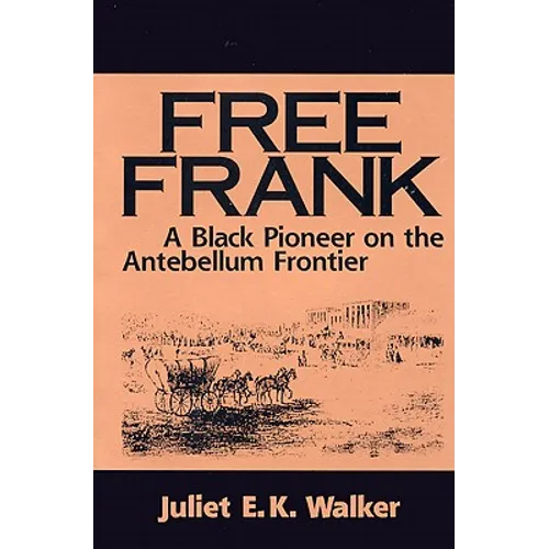 Free Frank: A Black Pioneer on the Antebellum Frontier a Black Pioneer on the Antebellum Frontier