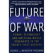 The Future of War: Power, Technology and American World Dominance in the Twenty-First Century