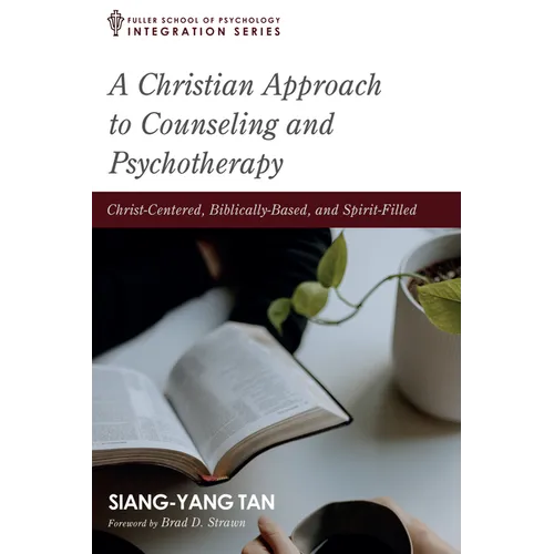 A Christian Approach to Counseling and Psychotherapy: Christ-Centered, Biblically-Based, and Spirit-Filled