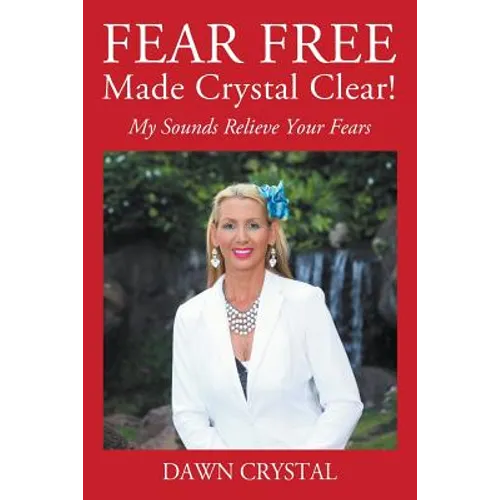 FEAR FREE Made Crystal Clear: My Sounds Relieve Your Fears