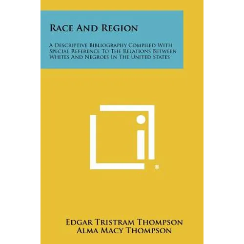 Race and Region: A Descriptive Bibliography Compiled with Special Reference to the Relations Between Whites and Negroes in the United S