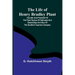 The Life of Henry Bradley Plant: Founder and President of the Plant System of Railroads and Steamships and Also of the Southern Express Company