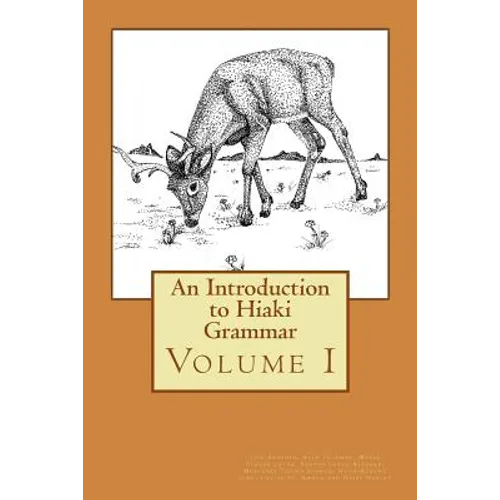 An Introduction to Hiaki Grammar: Hiaki Grammar for Learners and Teachers, Volume 1
