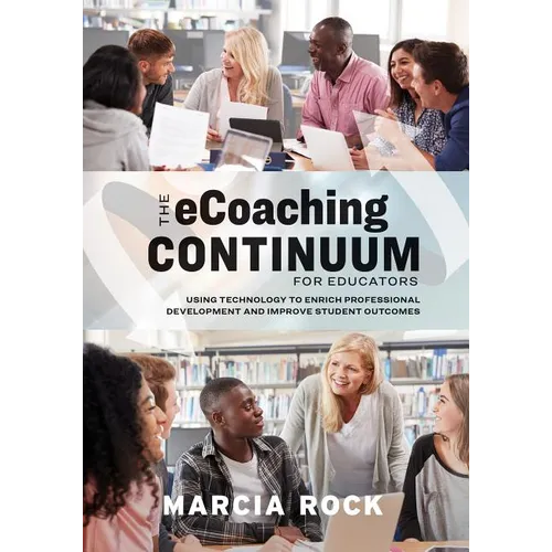The Ecoaching Continuum for Educators: Using Technology to Enrich Professional Development and Improve Student Outcomes
