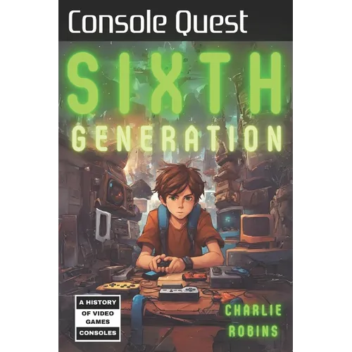 Console Quest: Sixth Generation: A History of Video Game Consoles