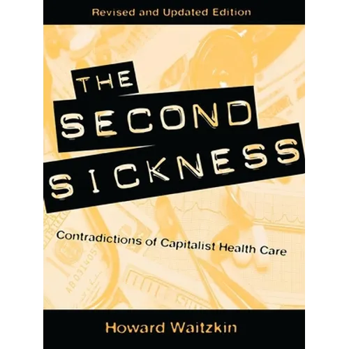 The Second Sickness: Contradictions of Capitalist Health Care